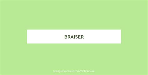 braiser définition|Braiser : définition, synonyme et conjugaison de braiser en .